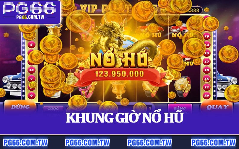 Khung Giờ Nổ Hũ