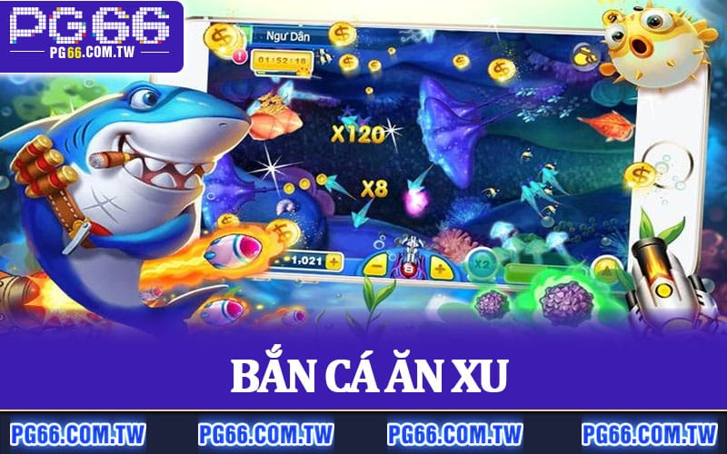Bắn Cá Ăn Xu