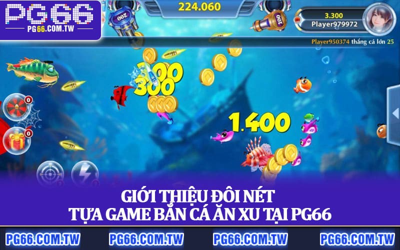 Giới thiệu đôi nét tựa game bắn cá ăn xu tại PG66