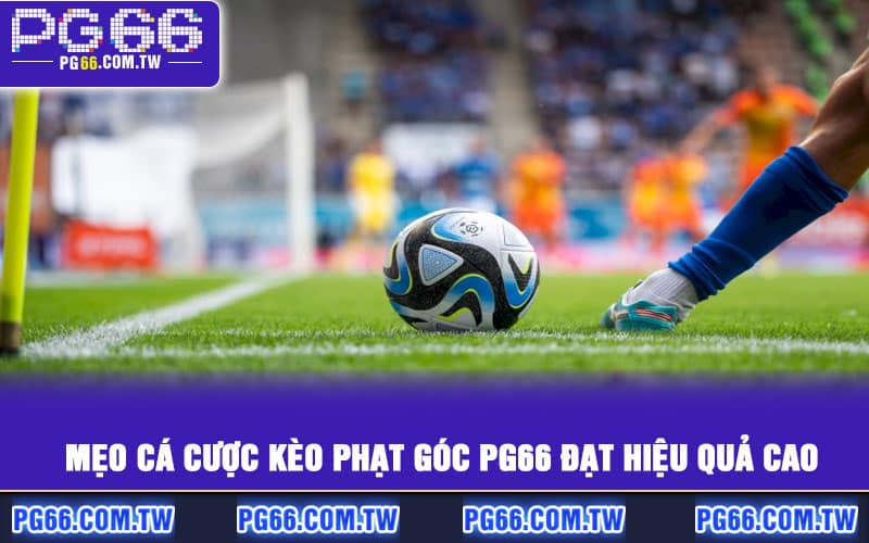 Mẹo cá cược kèo phạt góc PG66 đạt hiệu quả cao
